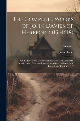 The Complete Works of John Davies of Hereford (15 -1618)