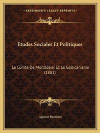 Cover image for Etudes Sociales Et Politiques: Le Comte de Montlosier Et Le Gallicanisme (1881)