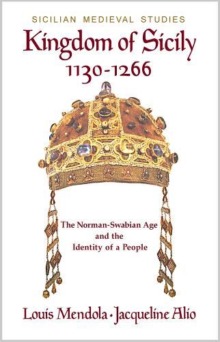 Cover image for Kingdom of Sicily 1130-1266: The Norman-Swabian Age and the Identity of a People