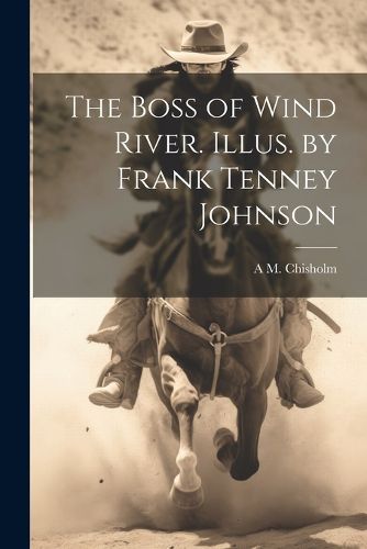 The Boss of Wind River. Illus. by Frank Tenney Johnson