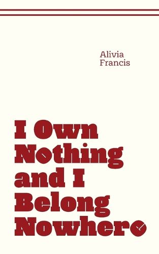 Cover image for I Own Nothing and I Belong Nowhere