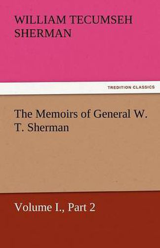 Cover image for The Memoirs of General W. T. Sherman, Volume I., Part 2