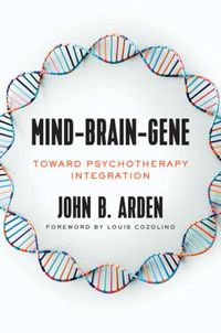 Cover image for Mind-Brain-Gene: Toward Psychotherapy Integration