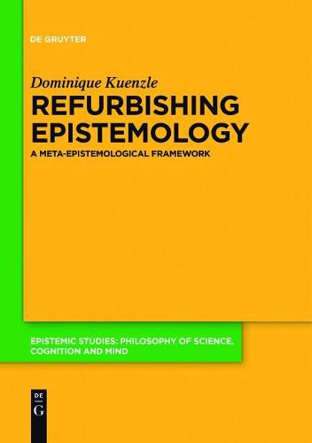 Cover image for Refurbishing Epistemology: A Meta-Epistemological Framework
