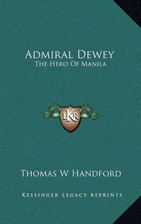 Cover image for Admiral Dewey: The Hero of Manila