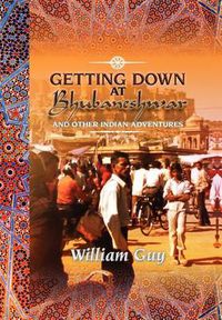 Cover image for Getting Down at Bhubaneshwar: And Other Indian Adventures