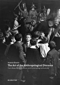 Cover image for The Art of the Anthropological Diorama: Franz Boas, Arthur C. Parker, and Constructing Authenticity