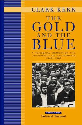 Cover image for The Gold and the Blue, Volume Two: A Personal Memoir of the University of California, 1949-1967, Political Turmoil