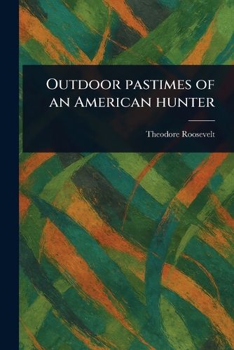 Cover image for Outdoor Pastimes of an American Hunter