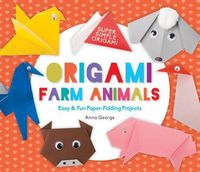 Cover image for Origami Farm Animals: Easy & Fun Paper-Folding Projects