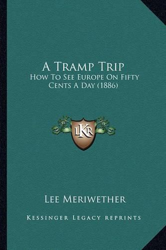 Cover image for A Tramp Trip: How to See Europe on Fifty Cents a Day (1886)