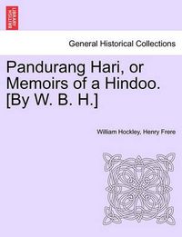 Cover image for Pandurang Hari, or Memoirs of a Hindoo. [by W. B. H.] Vol. II.