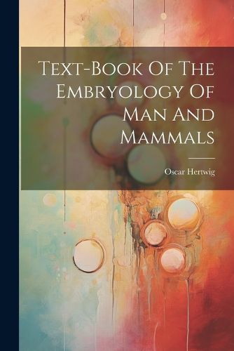 Text-book Of The Embryology Of Man And Mammals