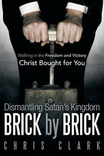 Cover image for Dismantling Satan's Kingdom Brick by Brick: Walking in the Freedom and Victory Christ Bought for You