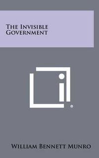 Cover image for The Invisible Government