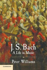 Cover image for J. S. Bach: A Life in Music