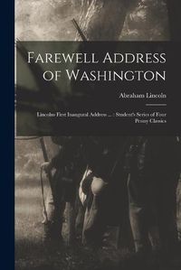 Cover image for Farewell Address of Washington: Lincolns First Inaugural Address ...: Student's Series of Four Penny Classics