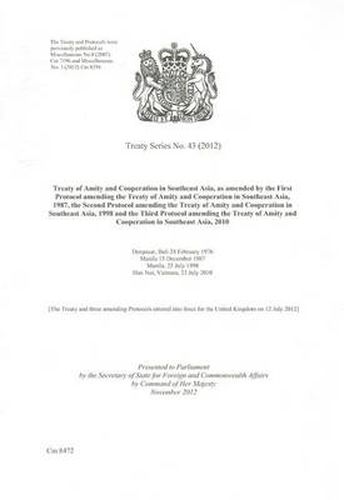 Treaty Series (Great Britain): Treaty of Amity and Cooperation in Southeast Asia, as Amended by the First Protocol Amending the Treaty of Amity and Cooperation in Southeast Asia, 1987