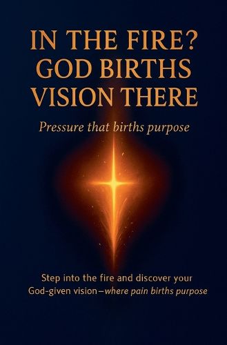 Cover image for In the Fire? God Births Vision There