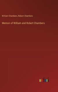 Cover image for Memoir of William and Robert Chambers