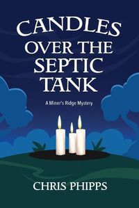 Cover image for Candles Over the Septic Tank: A Miner's Ridge Mystery