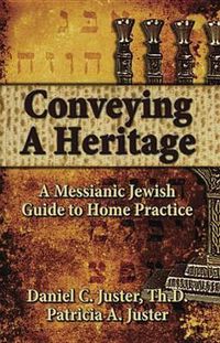 Cover image for Conveying a Heritage: A Messianic Jewish Guide to Home Practice