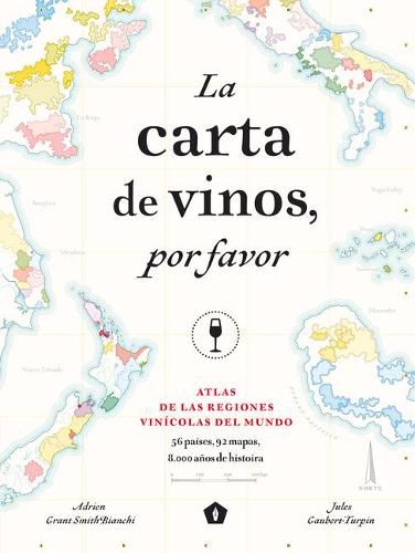 La Carta de Vinos, Por Favor: Atlas de Las Regiones Vinicolas del Mundo