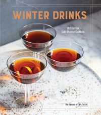 Cover image for Winter Drinks: 70 Essential Cold-Weather Cocktails