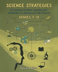 Cover image for Science Strategies to Increase Student Learning and Motivation in Biology and Life Science Grades 7 Through 12
