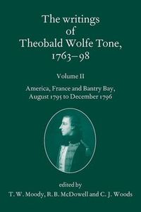 Cover image for The Writings of Theobald Wolfe Tone 1763-98: Volume II: America, France, and Bantry Bay, August 1795 to December 1796