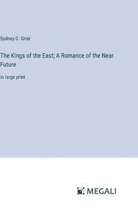 Cover image for The Kings of the East; A Romance of the Near Future