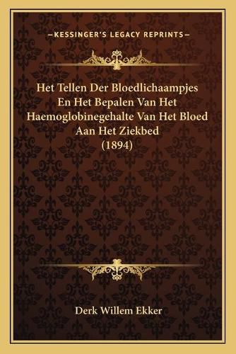 Cover image for Het Tellen Der Bloedlichaampjes En Het Bepalen Van Het Haemoglobinegehalte Van Het Bloed Aan Het Ziekbed (1894)