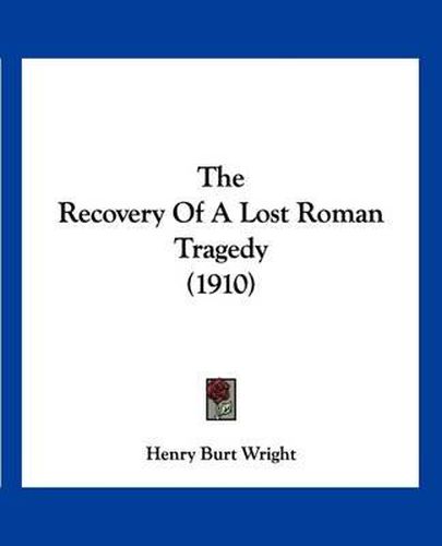 Cover image for The Recovery of a Lost Roman Tragedy (1910)