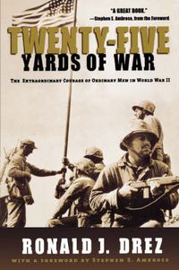 Cover image for Twenty-Five Yards of War: The Extraordinary Courage of Ordinary Men in World War II