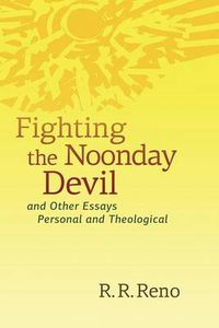 Cover image for Fighting the Noonday Devil: And Other Essays Personal and Theological