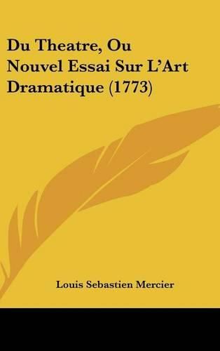 Cover image for Du Theatre, Ou Nouvel Essai Sur L'Art Dramatique (1773)