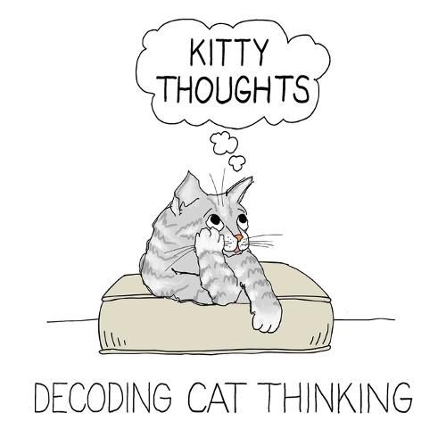 Cover image for Kitty Thoughts; Decoding Cat Thinking