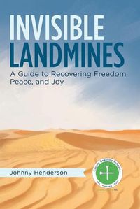 Cover image for Invisible Landmines: A Guide to Recovering Freedom, Peace, and Joy