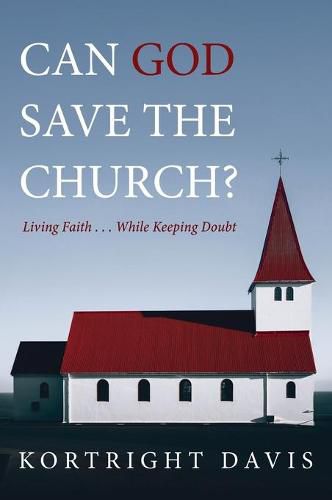 Cover image for Can God Save the Church?: Living Faith . . . While Keeping Doubt