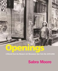 Cover image for Openings: A Memoir from the Women's Art Movement, New York City 1970-1992