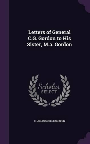 Cover image for Letters of General C.G. Gordon to His Sister, M.A. Gordon