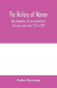 Cover image for The history of Warner, New Hampshire, for one hundred and forty-four years, from 1735 to 1879