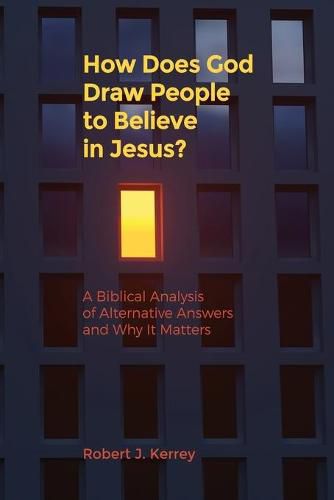 Cover image for How Does God Draw People To Believe In Jesus?: A Biblical Analysis of Alternative Answers and Why It Matters