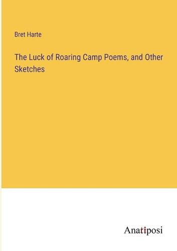 Cover image for The Luck of Roaring Camp Poems, and Other Sketches