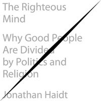 Cover image for The Righteous Mind: Why Good People Are Divided by Politics and Religion