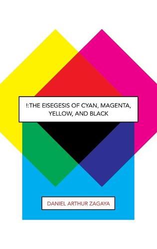 !: The Eisegesis of Cyan, Magenta, Yellow, and Black