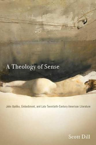 Cover image for A Theology of Sense: John Updike, Embodiment, and Late Twentieth-Century American Literature