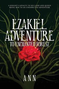 Cover image for Ezakiel Adventure To Enchanted Forest: A Knight's Loyalty to His Land and Queen Bring Him to an Unexpected Adventure