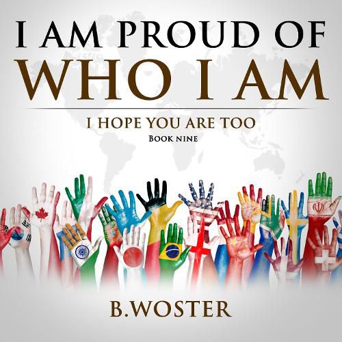 I Am Proud of Who I Am: I hope you are too (Book Nine)