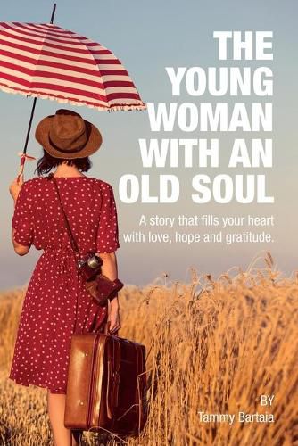 Cover image for The Young Woman With An Old Soul: A story that fills your heart with love, hope and gratitude